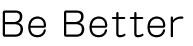 Be Better